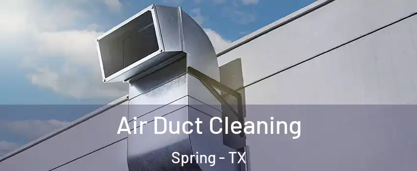  Air Duct Cleaning Spring - TX