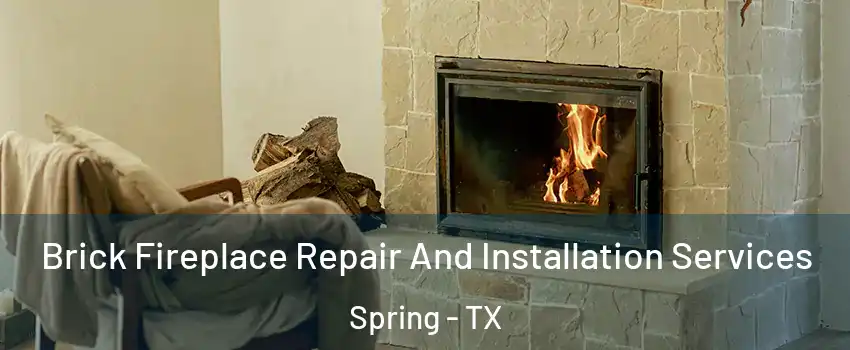  Brick Fireplace Repair And Installation Services Spring - TX