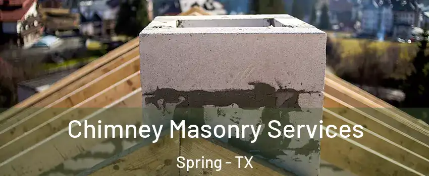  Chimney Masonry Services Spring - TX