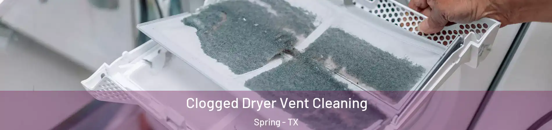  Clogged Dryer Vent Cleaning Spring - TX