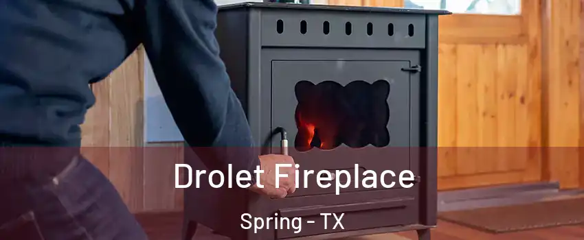  Drolet Fireplace Spring - TX