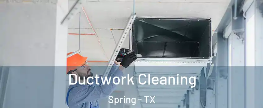  Ductwork Cleaning Spring - TX