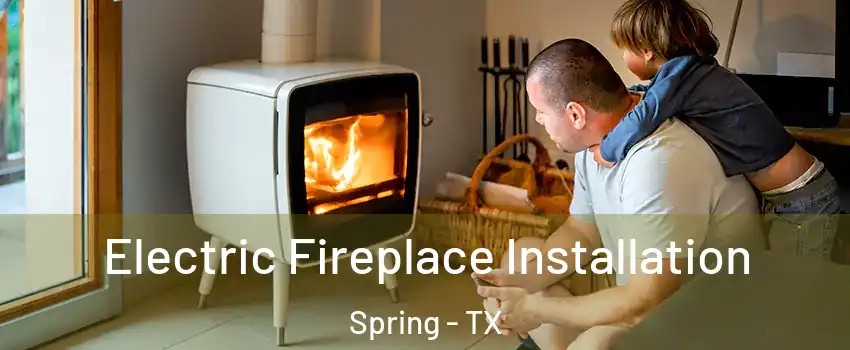  Electric Fireplace Installation Spring - TX