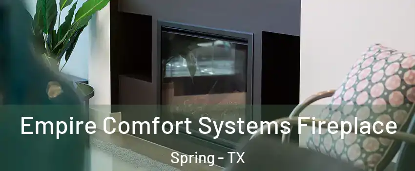  Empire Comfort Systems Fireplace Spring - TX
