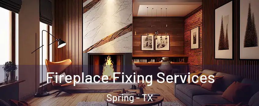  Fireplace Fixing Services Spring - TX