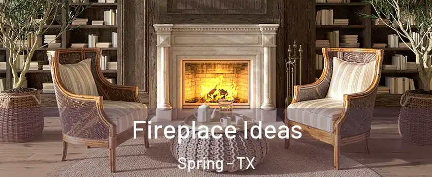  Fireplace Ideas Spring - TX