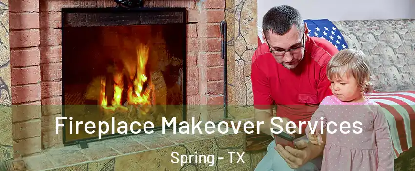  Fireplace Makeover Services Spring - TX