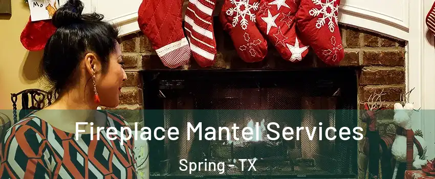  Fireplace Mantel Services Spring - TX