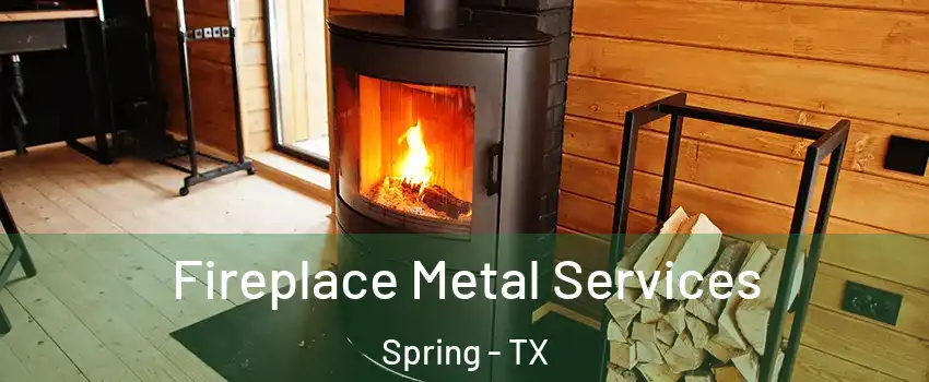  Fireplace Metal Services Spring - TX