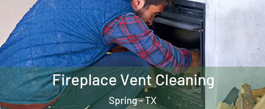  Fireplace Vent Cleaning Spring - TX
