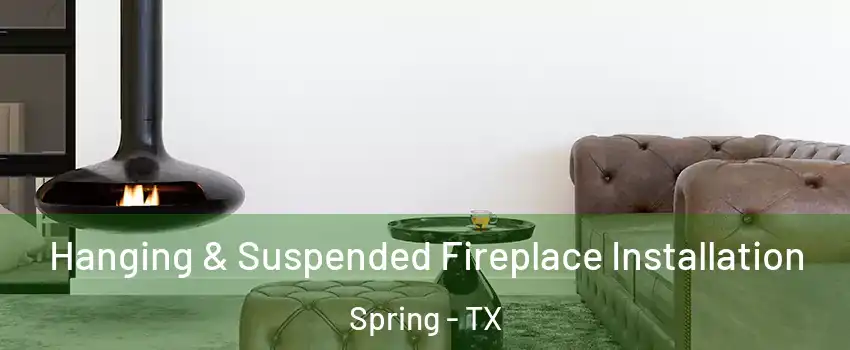  Hanging & Suspended Fireplace Installation Spring - TX