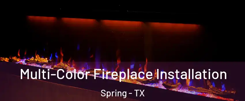  Multi-Color Fireplace Installation Spring - TX