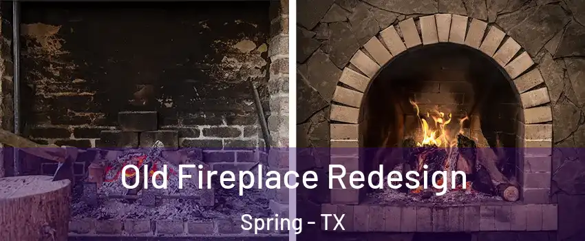  Old Fireplace Redesign Spring - TX