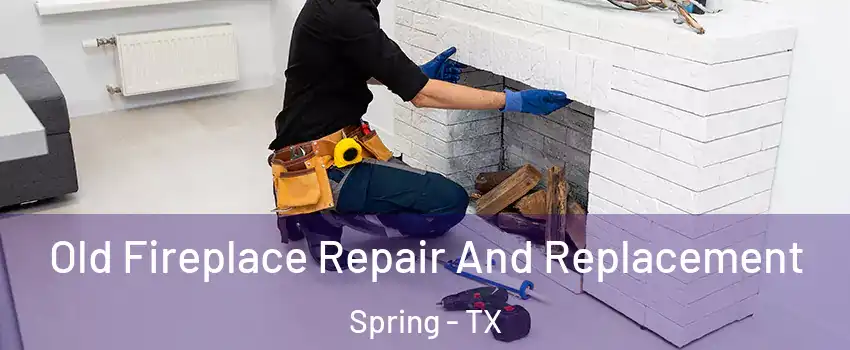  Old Fireplace Repair And Replacement Spring - TX