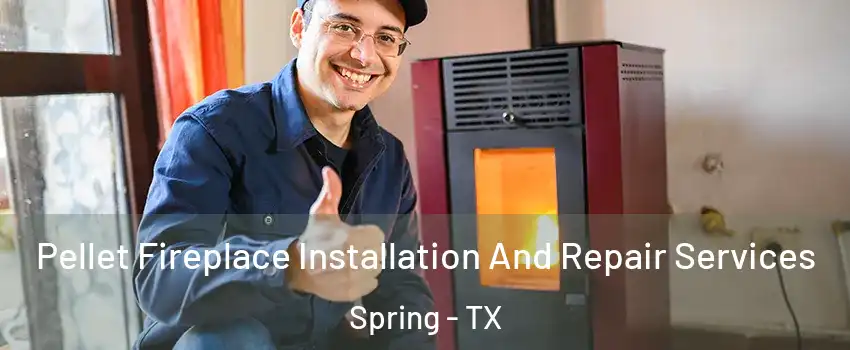  Pellet Fireplace Installation And Repair Services Spring - TX