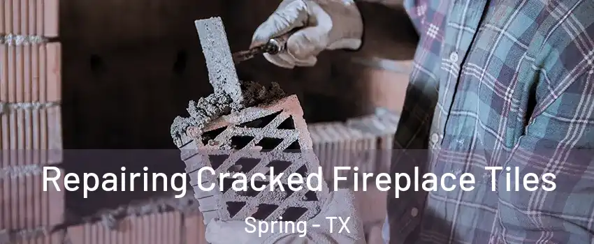  Repairing Cracked Fireplace Tiles Spring - TX