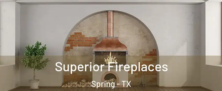  Superior Fireplaces Spring - TX