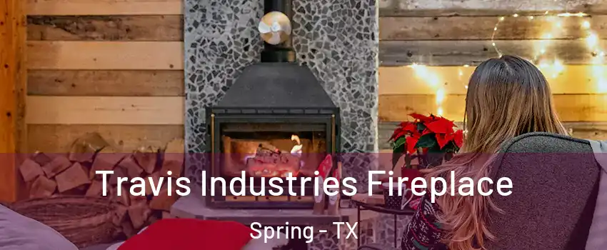  Travis Industries Fireplace Spring - TX