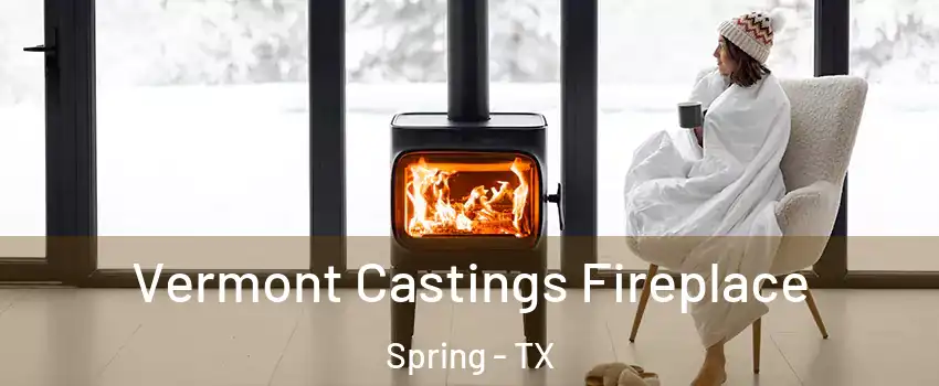  Vermont Castings Fireplace Spring - TX